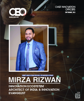 Mirza Rizwan: Innovation Ecosystem Architect Of India & Innovation Evangelist